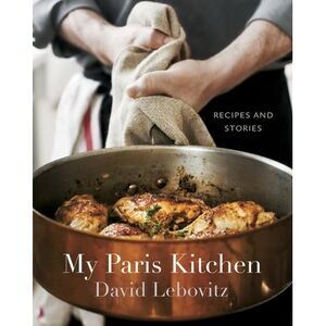 My Paris Kitchen: Recipes and Stories [A Cookbook] -- David Lebovitz